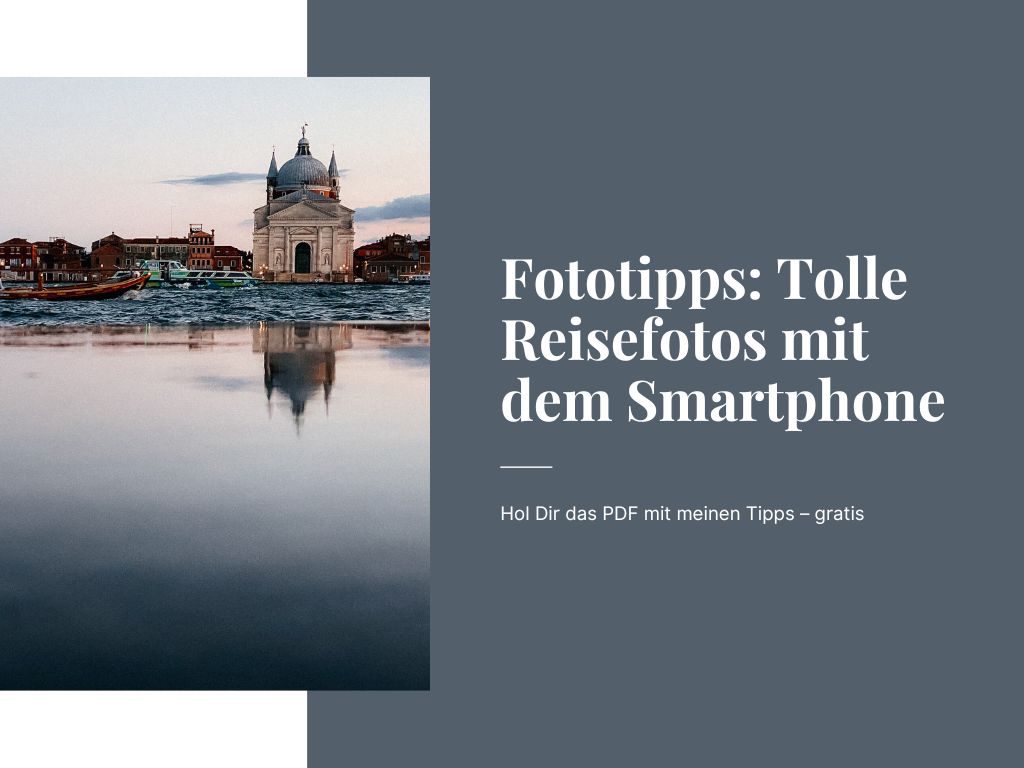 Fototipps: Mit dem Smartphone einfach tolle Reisefotos machen